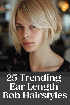 Blonde woman showcasing ear-length bob hairstyle with the text "25 Trending Ear Length Bob Hairstyles" overlay. Julienne Hough Bob, Haircut Short On Sides Long On Top, Short Hair Long Earrings, Short Bobs For Fine Thinning Hair, Off Face Hairstyles For Women, Short Layered Bob Straight Hair, Women’s Short Hairstyles For Thick Hair, Short Bob No Layers, 2 Layer Haircut Short