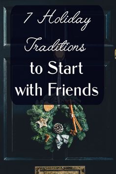 Black door with holiday wreath | Best Traditions to Start with Friends Christmas Traditions With Friends, Friend Traditions, Nye Traditions, Seasonal Traditions, Holidays With Friends, Gathering Friends, Traditions To Start, New Years Traditions, Friends Holiday