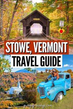 an old blue truck parked in front of a covered bridge with the words stowe vermont travel guide