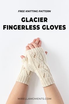 a woman's hands wearing knitted gloves with text that reads, glazier fingerless gloves free knitting pattern