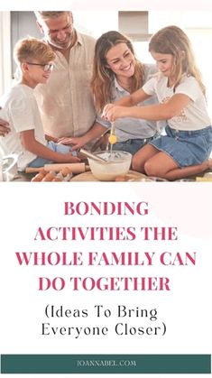 a family cooking together with the text bonding activities the whole family can do together ideas to bring everyone closer