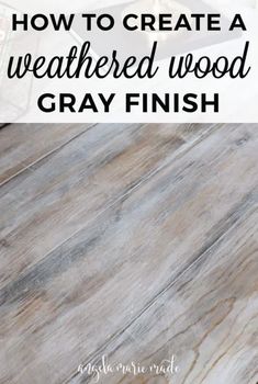 how to create a weathered wood gray finish