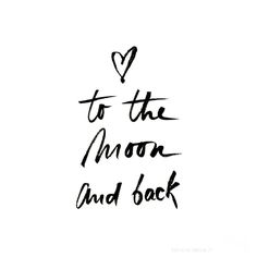 i love you to the moon and back written in black ink on a white background