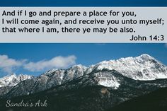 the mountains are covered in snow and there is a bible verse written on it that says, and if i go and prepare a place for you, i will come again, and receive you