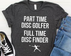 a t - shirt that says part time disc golfer full time disc finder on it