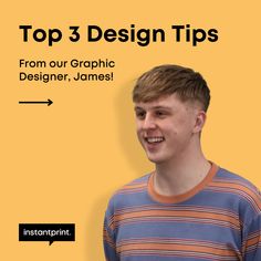 a young man smiling in front of a yellow background with the words top 3 design tips from our graphic designer, james