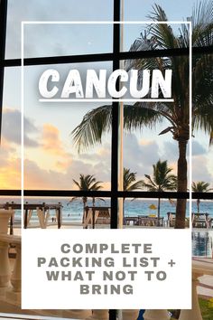 the words cancun complete packing list and what not to bring in front of a window