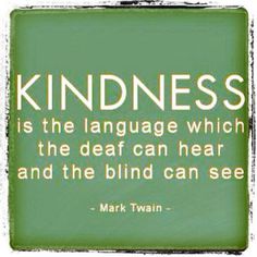 a quote from mark twain about kindness is the language which the dead can hear and the blind can see