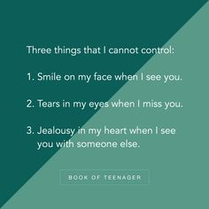 a quote that reads, three things that i cannot control smile on my face when i see you