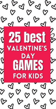 the 25 best valentine's day games for kids with hearts on white and pink background