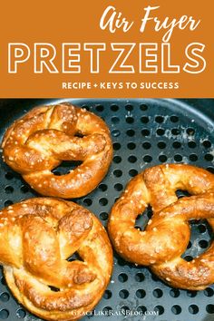 four pretzels sitting on top of a frying pan with the words air fryer pretzels recipe keys to success