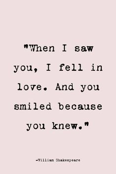 william shakespeare quote with the words when i saw you, i fell in love and you smiled