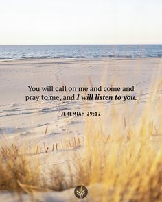 an image of a beach with the words you will call on me and come and pray to me, and i will listen to you