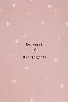 a pink background with stars and the words be proud of your progress