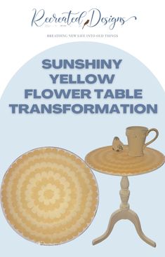 a table with a coffee cup on it and the words sunshine yellow flower table transformed