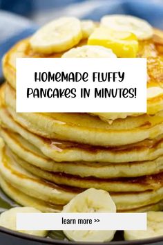 pancakes stacked on top of each other with banana slices and syrup in the middle that says homemade fluffy pancakes in minutes