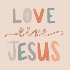 the words love like jesus are painted in orange, blue and pink on a beige background