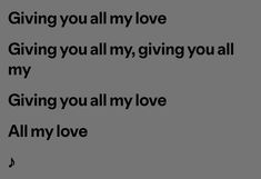 the words giving you all my love are written in black on a gray background,