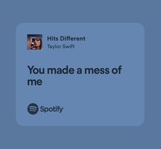 the text reads, you made a mess of me spotify