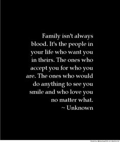 a black and white photo with the words family isn't always blood it's the people in your life who want you in their ones who accept