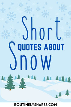 the words short quotes about snow on a blue background with trees and snowflakes