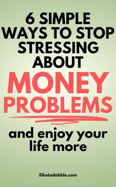 the words 6 simple ways to stop stressing about money problems and enjoy your life more