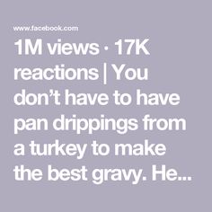 the text reads, i'm views 17k reactions you don't have to have pan drippings from a turkey to make the best gray he