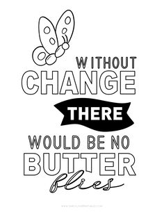 a black and white quote that says, without change there would be no butter for bees