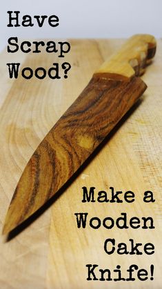 a wooden knife on top of a cutting board with the words, have scrap wood? make a wooden cake knife