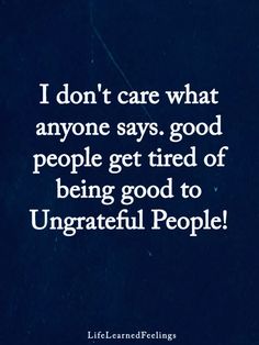 Tired of being good to ungrateful and entitled people. #narcissisticabuserecovery #narcissisticbehaviour #goodman #ungrateful #entitled Ungrateful Employees Quotes, Ungrateful Friends Quotes, Never Help An Ungrateful Person, Taken Advantage Of Quotes Families, People Who Are Self Absorbed, Dislike People Quotes, Entitled Quotes, Feeling Unappreciated Quotes Families, Stop Defending People Quotes