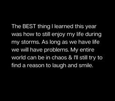 the best thing i learned this year was how to still enjoy my life during my storms