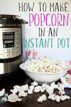 an instant pot with popcorn in it and the words how to make popcorn in an instant pot