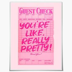 a pink poster that says guest check you're like really pretty on the front