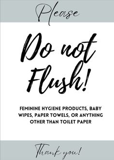 a sign that says please do not flush feminine hygiene products, baby wipes, paper towels, or anything other than toilet paper thank you