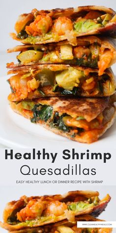 the healthy shrimp quesadillas are stacked on top of each other