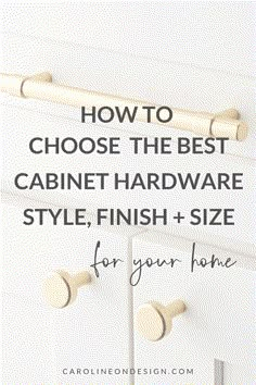 the best cabinet hardware, finish and size for your home is shown in this article