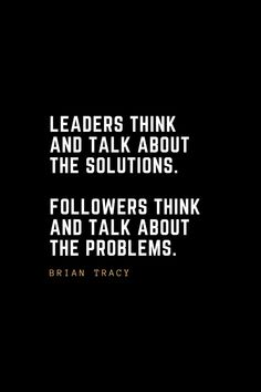 a black and white photo with the words leaders think and talk about the solutionss