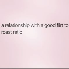 there is a quote on the wall that says, it's a relationship with a good flirt to roast rotio