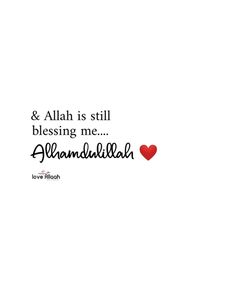 an islamic quote with a red heart on the left side and black lettering that reads & allah is still blessing me