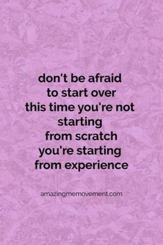 a quote that says don't be afraid to start over this time you're not starting from scratch you're starting from experience