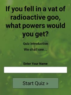 The background is a green goo with bubbles. Big text reads "If you fell in a vat of radioactive goo, what powers would you get?", below in smaller text reads "we shall see...", theres a button at the very bottom of the image to begin the quiz Different Super Powers, Fluff Romance Books, Type Of Powers, What Type Of Villain Are You, Superpower Ideas Character Inspiration, Unique Super Power Ideas, Power Ideas Superpower, Power Ideas For Ocs, Imagination Exercises