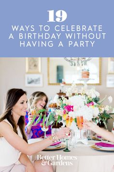 two women sitting at a table with champagne glasses in front of them and the words, 19 ways to celebrate a birthday without having a party