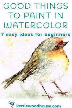 a bird with the words good things to paint in watercolor 7 easy ideas for beginners