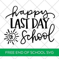 the happy last day school svg file is shown in black and white with green lettering