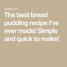 the best bread pudding recipe i've ever made simple and quick to make