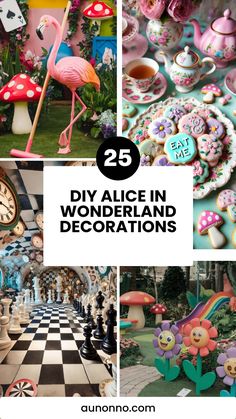 the collage is filled with different things and has text overlay that reads 25 diy alice in wonderland and decorations