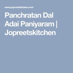 the words panchatan dal adjai paniyaram jopreetskichen on