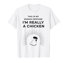 this is my human costume i'm really a chicken t - shirt for halloween