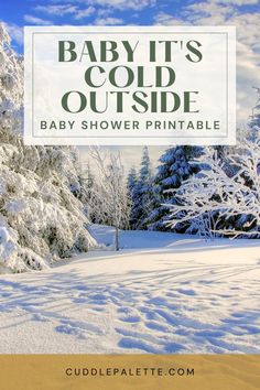 the baby it's cold outside baby shower printable is in front of snow covered trees