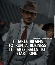 a man in a suit and tie with a quote on it that says it takes brains to run a business, it takes balls to start one